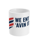 WE ENT AVIN IT RTC Mug